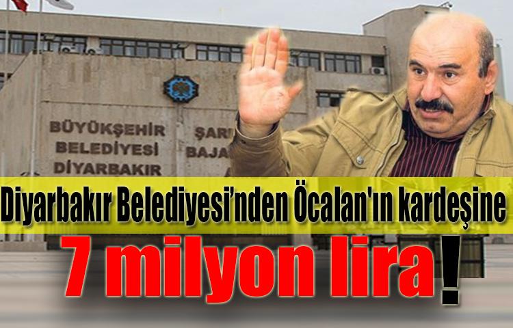 Diyarbakır Belediyesi’nden Öcalan'ın kardeşine 7 milyon lira
