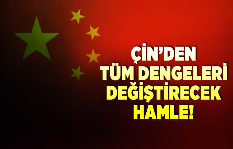 ÇİN'den tüm dengeleri değiştirecek hamle!