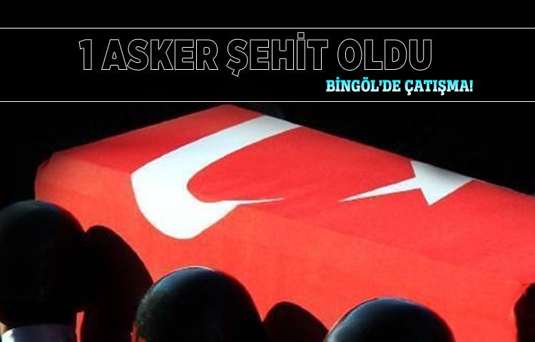 Bingöl’de çatışma: 1 asker şehit oldu