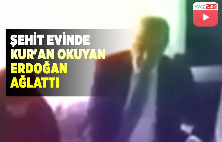 Şehit evinde Kur'an okuyan Erdoğan ağlattı
