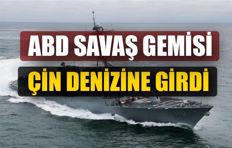 ABD savaş gemisi Çin denizine girdi!
