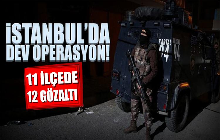 İstanbul’da 11 ilçeye PKK operasyonu