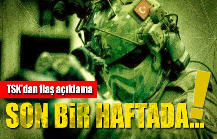 TSK'dan flaş açıklama! Son bir haftada...