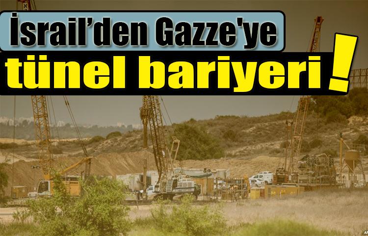 İsrail’den Gazze'ye tünel bariyeri