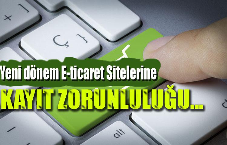 E-ticeret Sitelerine Kayıt Zorunluluğu Getirildi