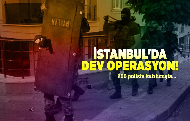 İstanbul'da büyük operasyon!