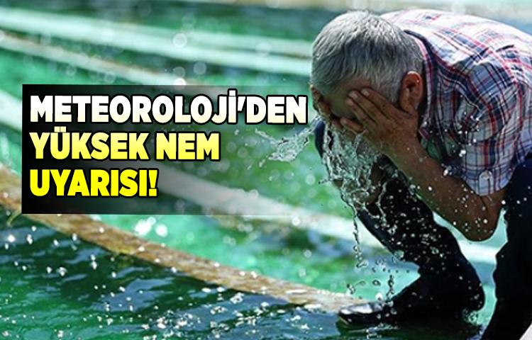Meteoroloji'den yüksek nem uyarısı