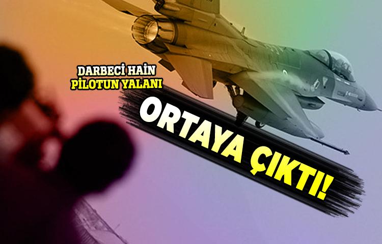 Darbeci pilotun yalanı ortaya çıktı