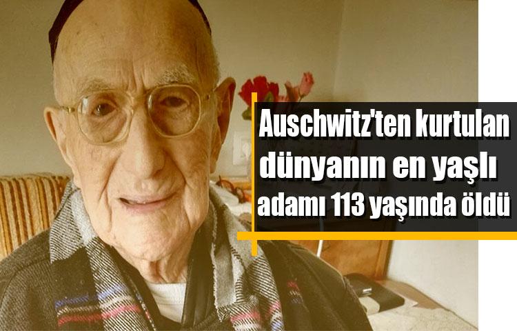 Auschwitz'ten kurtulan dünyanın en yaşlı adamı 113 yaşında öldü