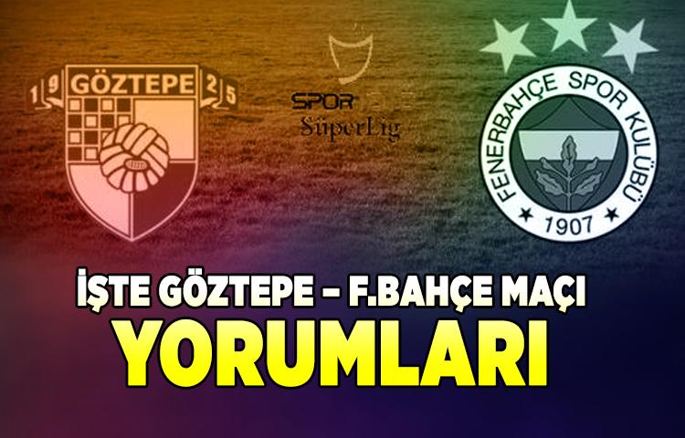 Göztepe – Fenerbahçe Maçı Yorumları