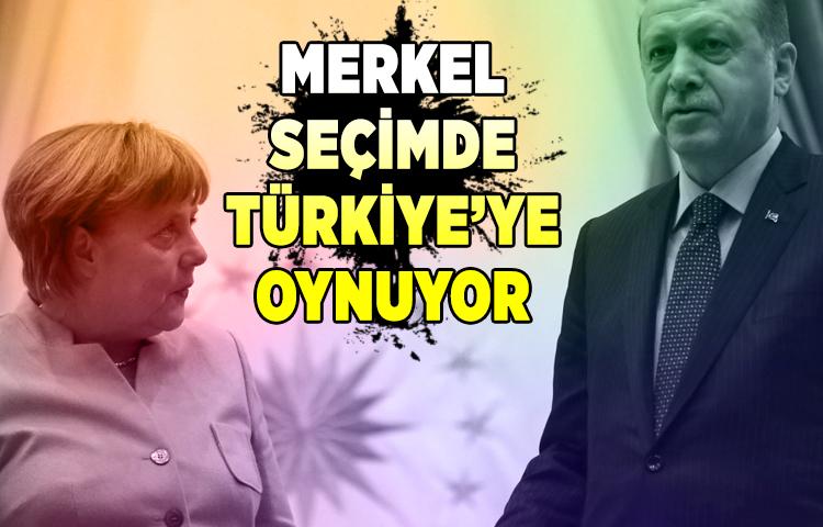 Merkel Seçimde Türkiye’ye Oynuyor
