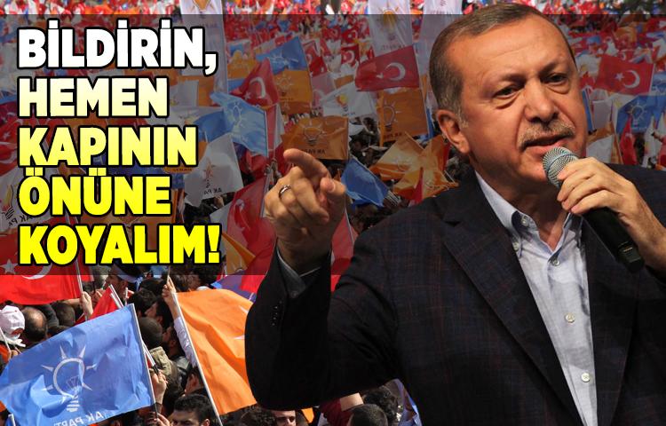 Erdoğan: Bildirin, hemen kapının önüne koyalım!