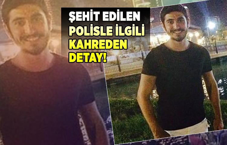 Şehit edilen polisle ilgili detay kahretti!