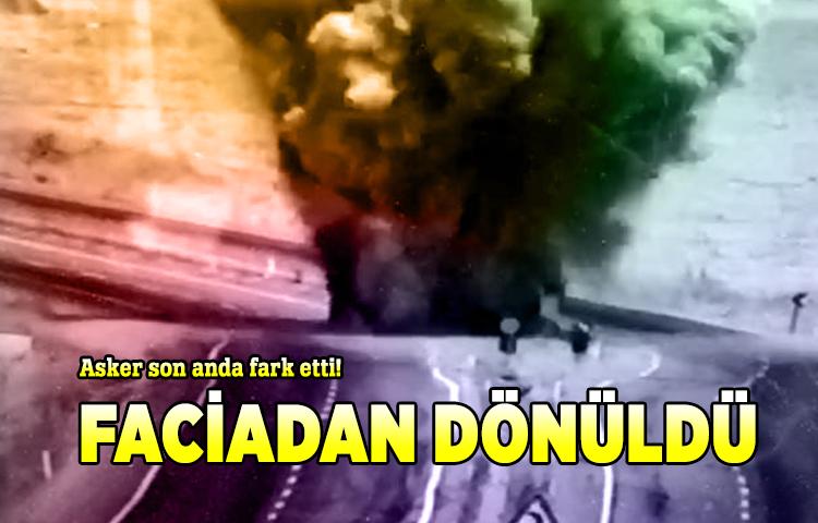 Askerin dikkati faicayı önledi!