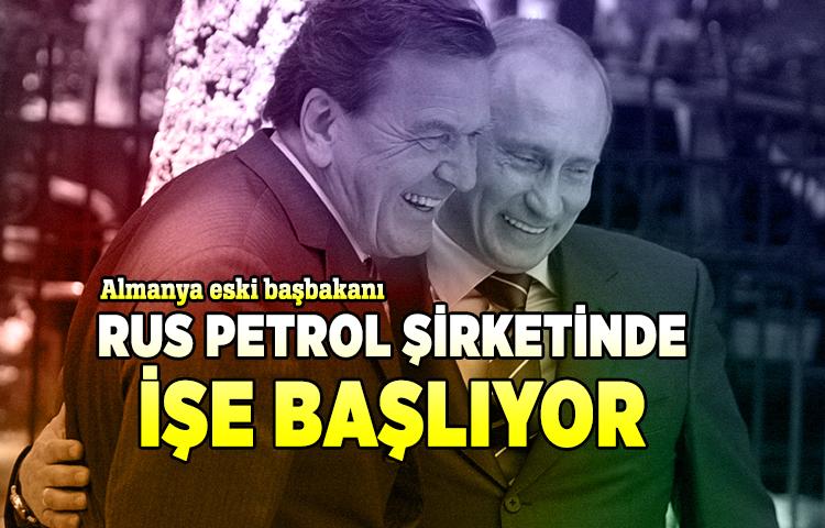 Almanya eski başbakanı Rus petrol şirketinde işe başlıyor