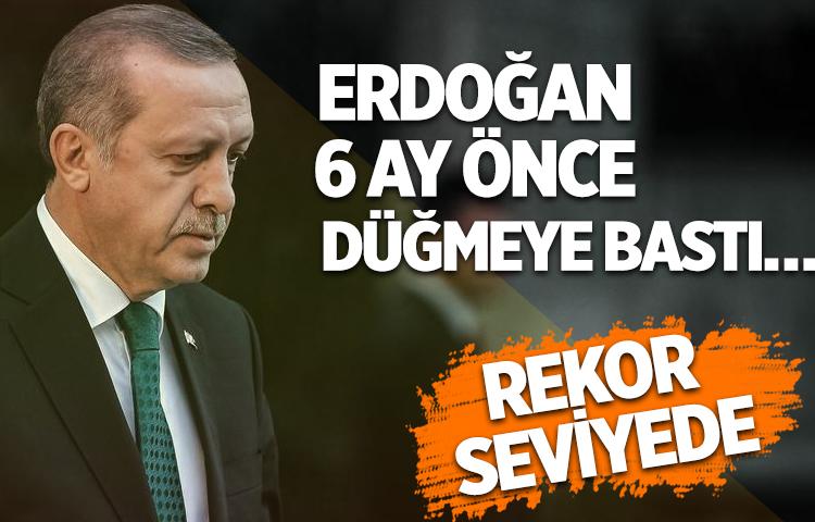 Erdoğan 6 ay önce düğmeye bastı… Rekor seviyede
