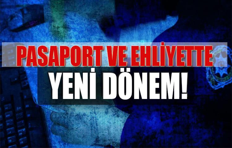 Pasaport ve ehliyette yeni dönem!