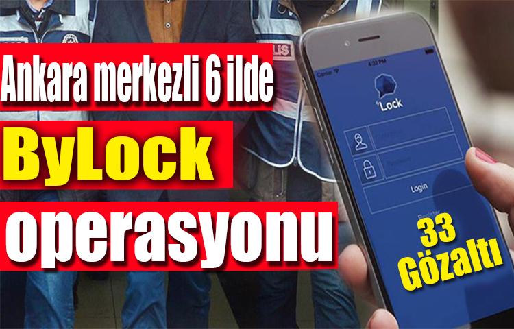 Ankara merkezli 6 ilde ByLock operasyonu