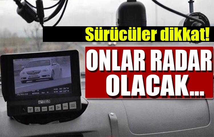 Sürücüler dikkat! Hepsi radar olacak