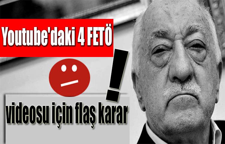 Youtube'daki 4 FETÖ videosu için flaş karar!