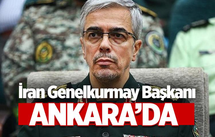İran Genelkurmay Başkanı Ankara’da