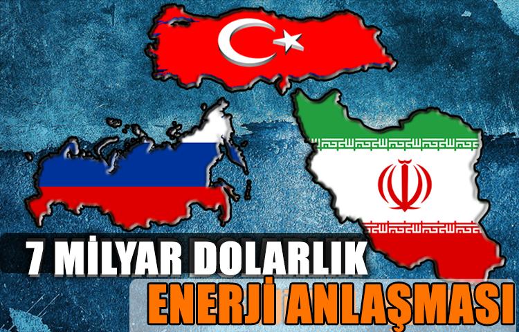 Türk, Rus ve İranlı Şirketlerden 7 Milyar Dolarlık Enerji Anlaşması