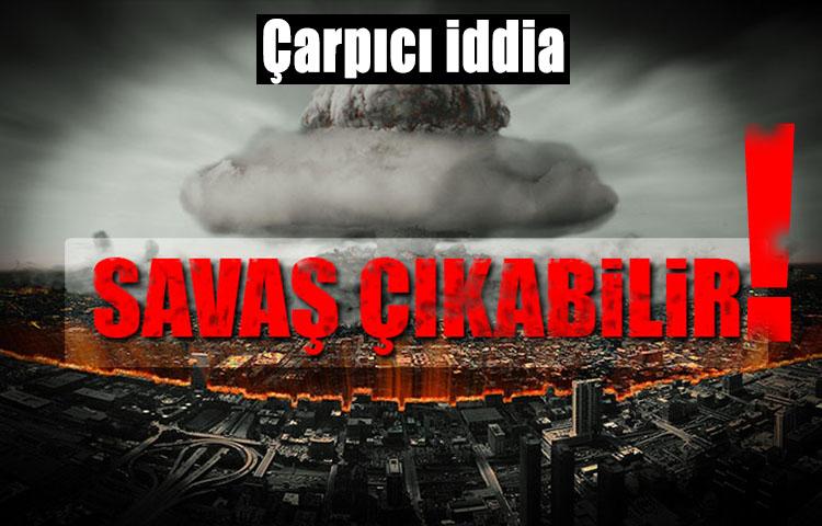 Çarpıcı iddia: Yeni bir dünya savaşı çıkabilir