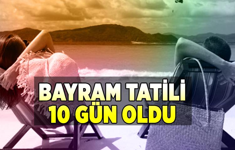 Bayram tatili 10 gün oldu