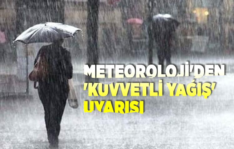 Meteoroloji'den 'kuvvetli yağış' uyarısı