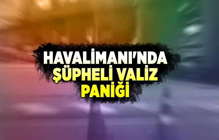 Sabiha Gökçen Havalimanı'nda şüpheli valiz paniği