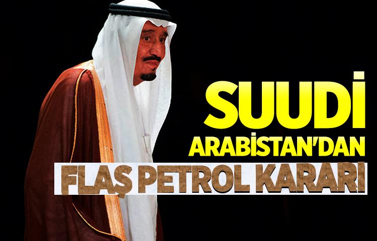 Suudi Arabistan'dan flaş petrol kararı