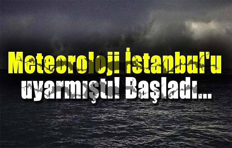 Meteoroloji İstanbul'u uyarmıştı! Başladı...