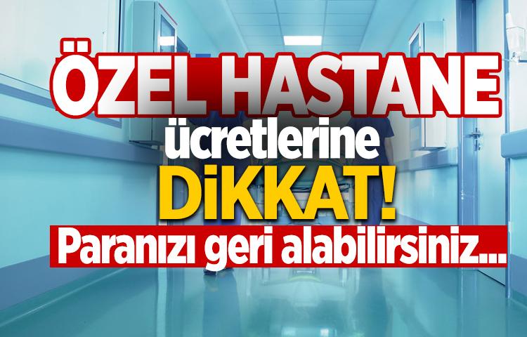 Özel hastane ücretlerine dikkat!