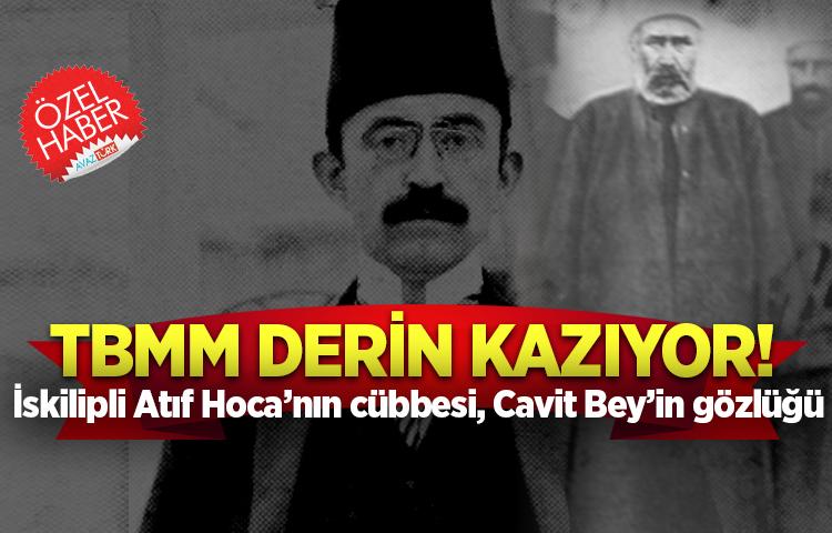 TBMM derin kazıyor! İskilipli Atıf Hoca’nın cübbesi, Cavit Bey’in gözlüğü