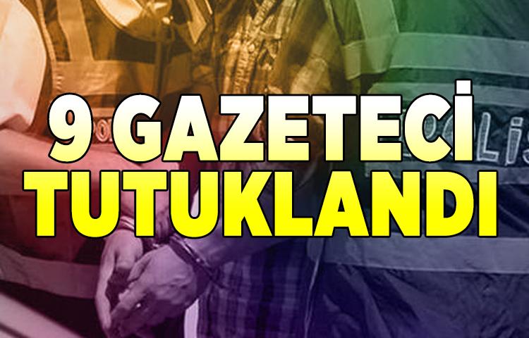 Bylock'tan gözaltına alınan 9 gazeteci tutuklandı