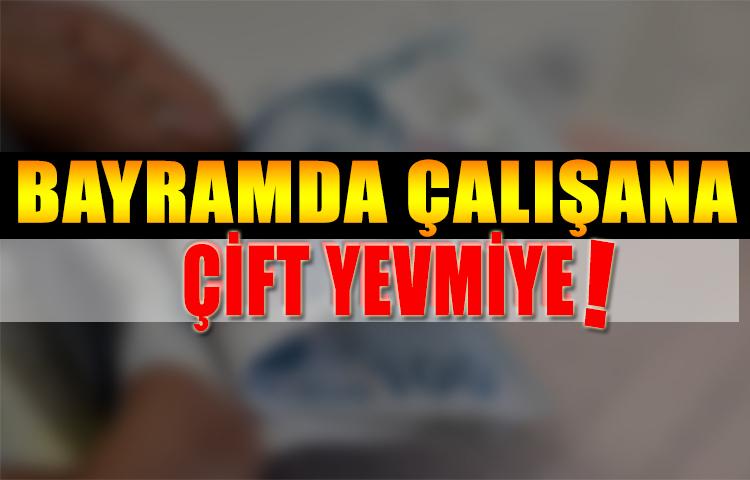 Bayramda Çalışana Çift Yevmiye