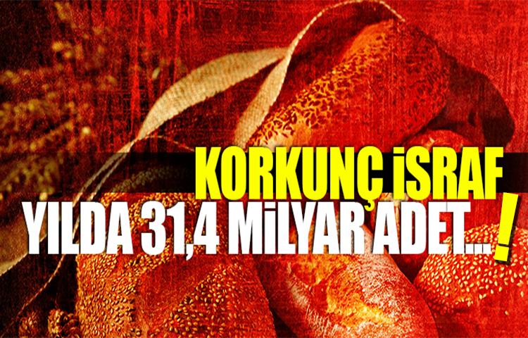 Korkunç rakam! 31,4 milyar adet israf ediyoruz