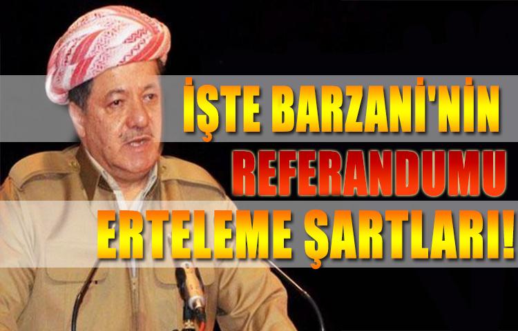 İşte Barzani'nin referandumu erteleme şartları!