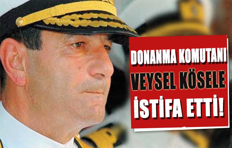 Donanma Komutanı Veysel Kösele istifa etti!