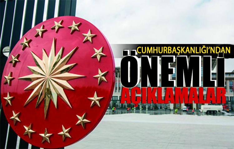 Cumhurbaşkanlığı'ndan önemli açıklamalar