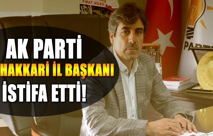 AK Parti Hakkari İl Başkanı istifa etti!