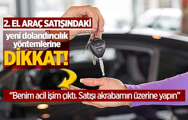 2. el araç satışındaki yeni dolandırıcılık yöntemlerine dikkat!