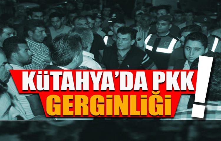 Kütahya'da PKK gerginliği!