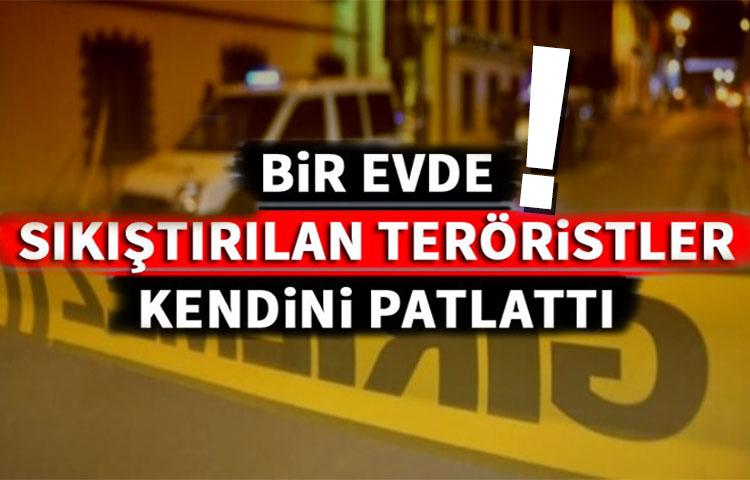 Bir evde sıkıştırılan teröristler kendini patlattı
