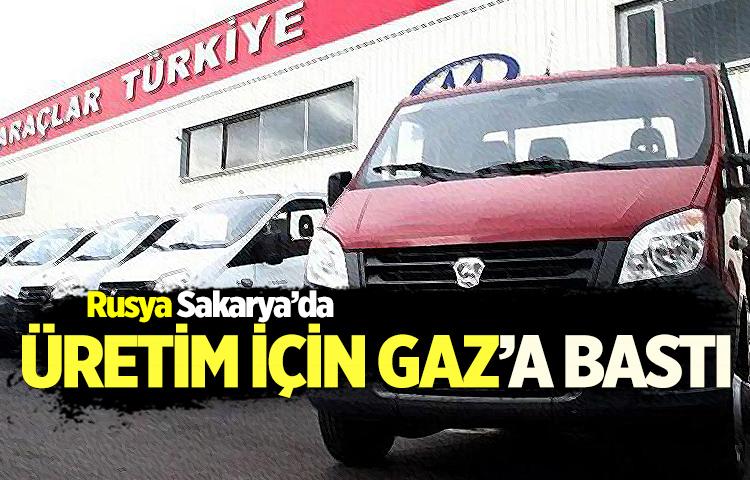 Rusya Sakarya’da üretim için GAZ’a bastı