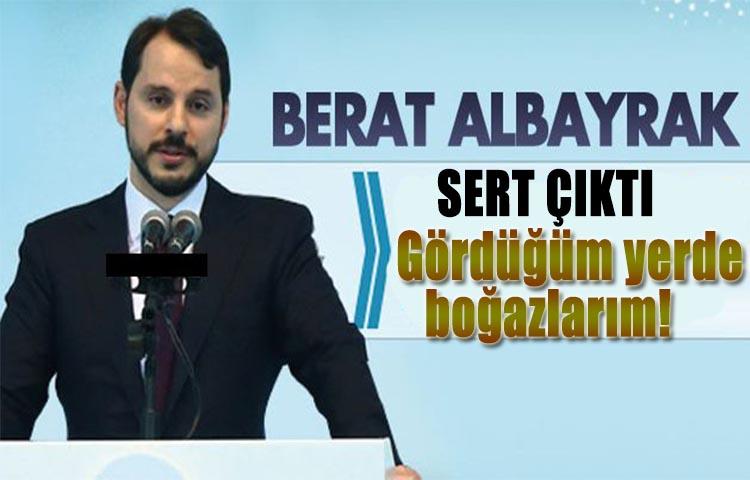 Albayrak sert çıktı: Gördüğüm yerde boğazlarım!