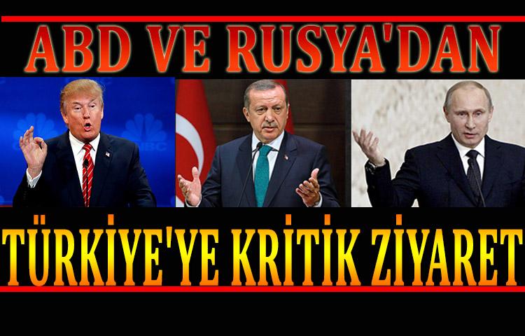 ABD ve Rusya'dan Türkiye'ye kritik ziyaret