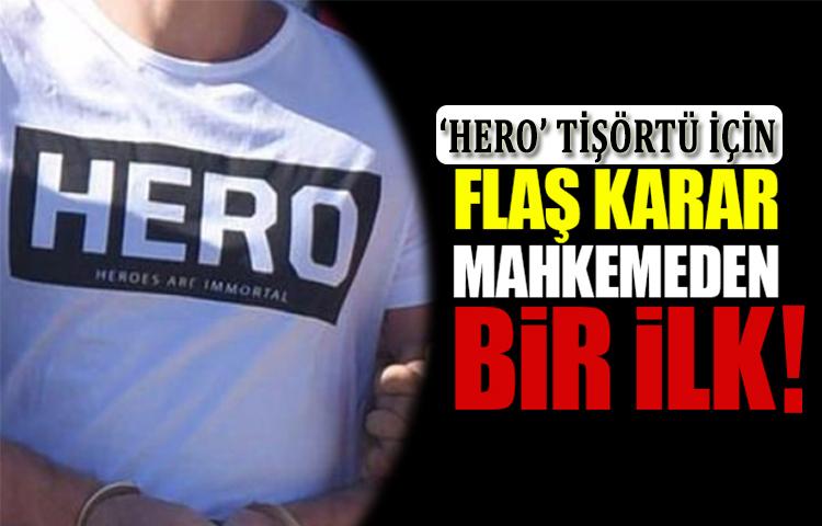 'Hero' tişörtü ilk kez delil sayıldı!