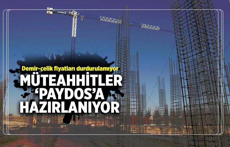 Demir-çelik fiyatları durdurulamıyor, müteahhitler ‘paydos’a hazırlanıyor