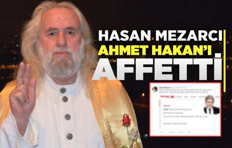 Hasan Mezarcı, Ahmet Hakan’ı affetti